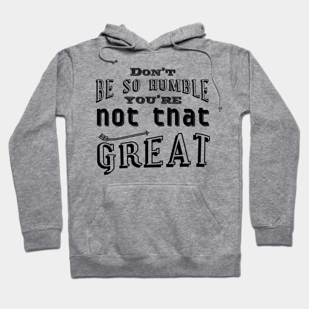 Don't be so humble Hoodie by Frajtgorski